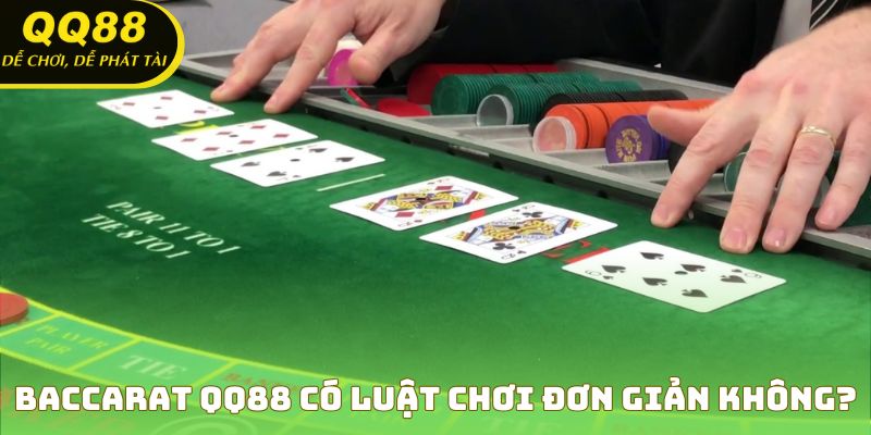 Luật chơi Baccarat QQ88 dễ hiểu, dễ làm quen