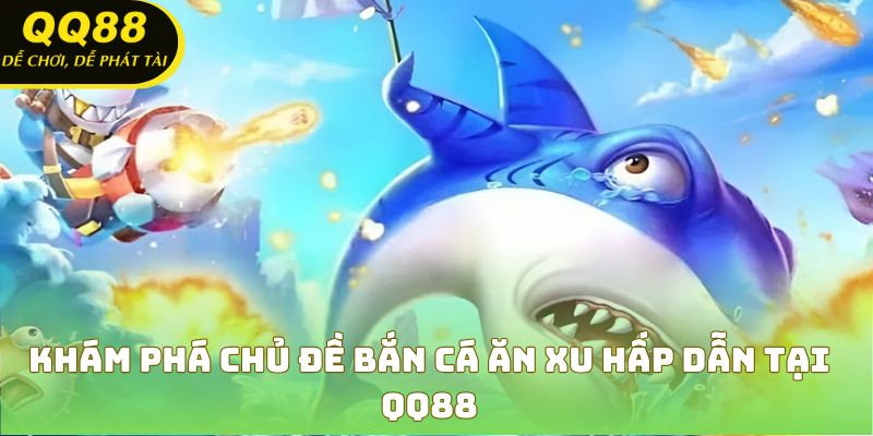 Đắm mình vào thế giới đặc sắc của game bắn cá ăn xu