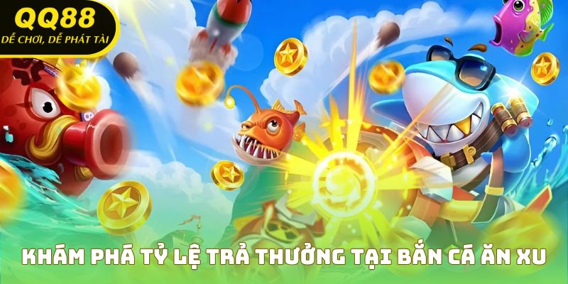 Hiểu rõ giá trị xu và cơ hội thắng lớn trong bắn cá ăn xu