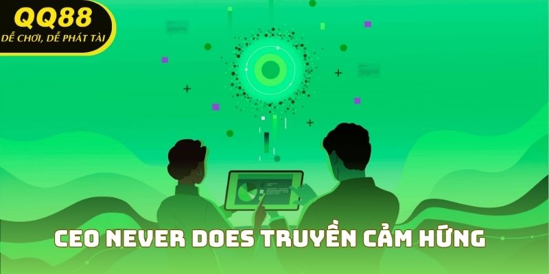 CEO Never Does truyền cảm hứng cho đội ngũ